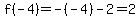 f%28-4%29=-%28-4%29-2=2