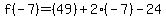 f%28-7%29=%2849%29%2B2%28-7%29-24
