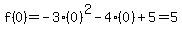 f%280%29=-3%280%29%5E2-4%280%29%2B5=5