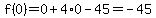 f(0)=0+4*0-45=-45