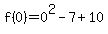 f%280%29=0%5E2-7%2B10