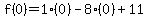 f(0)=1(0)-8(0)+11