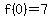 f%280%29=7