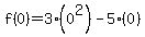 f%280%29+=+3%280%5E2%29-+5%280%29