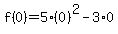 f%280%29+=+5%2A%280%29%5E2+-+3%2A0