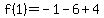 f%281%29=-1-6%2B4