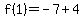f%281%29=-7%2B4