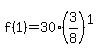 f%281%29=30%2A%283%2F8%29%5E1