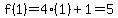 f%281%29=4%281%29%2B1=5