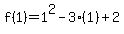 f(1) = 1^2-3(1)+2