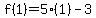f(1) = 5(1)-3