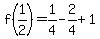 f(1/2)=1/4-2/4+1