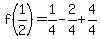 f(1/2)=1/4-2/4+4/4