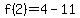 f%282%29=%2B4-11