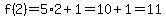 f%282%29=5%2A2%2B1=10%2B1=11