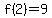 f%282%29=9