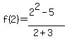 f%282%29+=+%282%5E2-5%29%2F%282%2B3%29