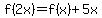 f(2x)=f(x)+5x