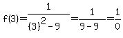 f%283%29=1%2F%28%283%29%5E2-9%29=1%2F%289-9%29=1%2F0
