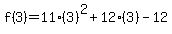 f%283%29=11%283%29%5E2+%2B+12%283%29+-+12