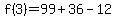 f%283%29=99+%2B+36+-12