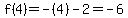 f%284%29=-%284%29-2=-6