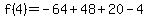 f%284%29=-64%2B48%2B20-4