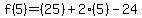 f%285%29=%2825%29%2B2%285%29-24