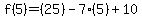 f%285%29=%2825%29-7%285%29%2B10