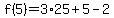 f%285%29+=+3%2A25+%2B+5+-+2