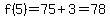 f%285%29+=+75+%2B3+=+78