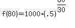 f(80) = 1000*(.5)^(80/30)