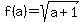 f%28a%29=sqrt%28a%2B1%29