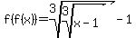 f%28f%28x%29%29=+root%283%2Croot%283%2Cx-1%29%29+-1