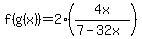 f%28g%28x%29%29=2%2A%284x%2F%287-32x%29%29