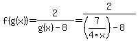 f%28g%28x%29%29=2%2F%28g%28x%29-8%29=2%2F%28%287%2F4x%29-8%29
