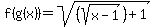 f%28g%28x%29%29=sqrt%28%28sqrt%28x-1%29%29%2B1%29
