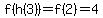 f(h(3))=f(2)=4
