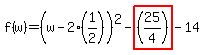 f(w)=(w-2(1/2))^2-highlight((25/4))-14