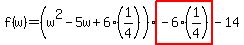 f(w)=(w^2-5w+6(1/4))highlight(-6(1/4))-14