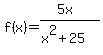 f(x)=(5x)/(x^2+25)