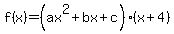 f%28x%29=%28ax%5E2%2Bbx%2Bc%29%2A%28x%2B4%29