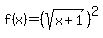 f%28x%29=%28sqrt%28x%2B1%29%29%5E2