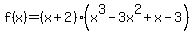 f%28x%29=%28x%2B2%29%2A%28x%5E3-3x%5E2%2Bx-3%29