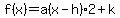 f(x)= a(x-h)2 + k