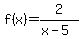f(x)=2/(x-5)