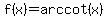 f(x)=arccot(x)