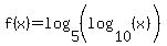 f%28x%29=log%285%2C%28log%2810%2C%28x%29%29%29%29
