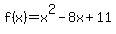 f(x)=x^2-8x+11 