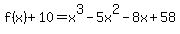 f%28x%29+%2B+10+=+x%5E3+-+5x%5E2+-+8x+%2B+58